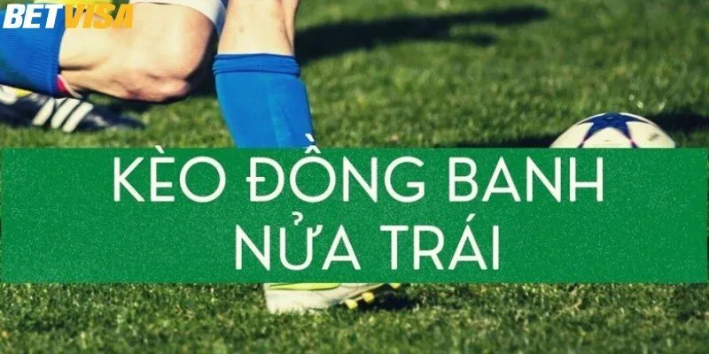 Tìm hiểu phương pháp chơi kèo đồng banh nửa trái